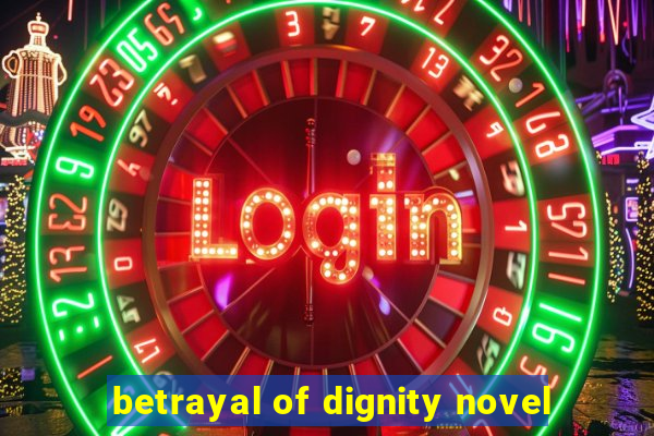 betrayal of dignity novel